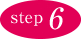 step.6